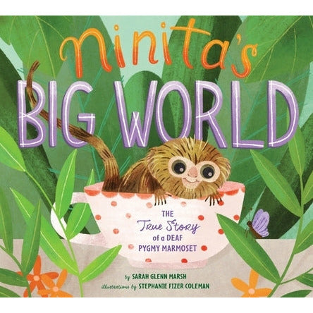 Ninita's Big World: The True Story of a Deaf Pygmy Marmoset by Sarah Glenn Marsh