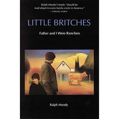 Little Britches: Father and I Were Ranchers by Ralph Moody