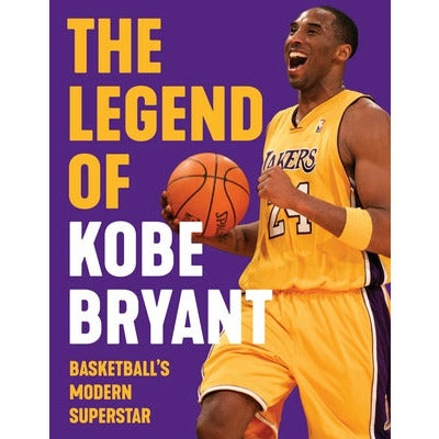 The Legend of Kobe Bryant: Basketball's Modern Superstar by Triumph Books