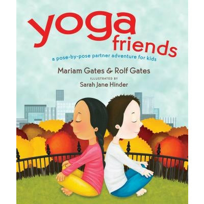 Yoga Friends: A Pose-By-Pose Partner Adventure for Kids by Mariam Gates