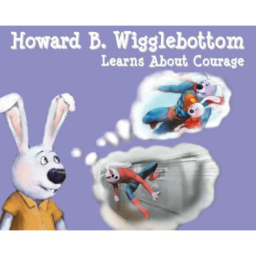 Howard B. Wigglebottom Learns about Courage by Reverend Ana