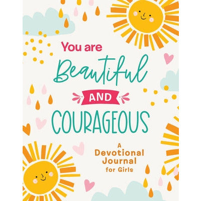 You Are Beautiful and Courageous: A Devotional Journal for Girls by Compiled by Barbour Staff