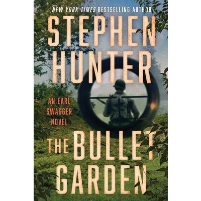 The Bullet Garden: An Earl Swagger Novel by Stephen Hunter