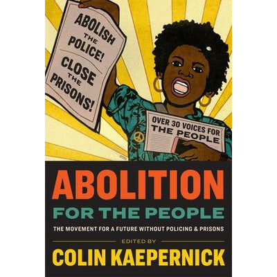 Abolition for the People: The Movement for a Future Without Policing & Prisons by Colin Kaepernick
