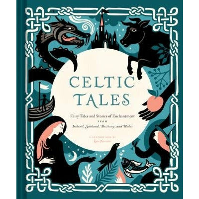 Celtic Tales: Fairy Tales and Stories of Enchantment from Ireland, Scotland, Brittany, and Wales (Irish Books, Mythology Books, Adul by Kate Forrester