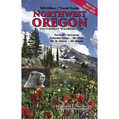 100 Hikes/Travel Guide: Northwest Oregon & Southwest Washington by William L. Sullivan