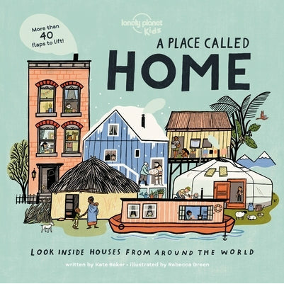A Place Called Home: Look Inside Houses Around the World by Lonely Planet Kids