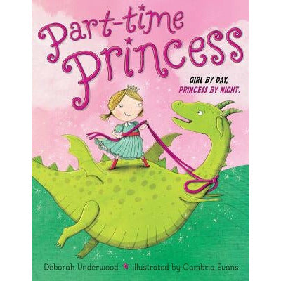 Part-Time Princess Girl by Day Princess by Night by Deborah Underwood