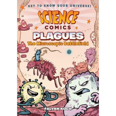 Science Comics: Plagues: The Microscopic Battlefield by Falynn Koch
