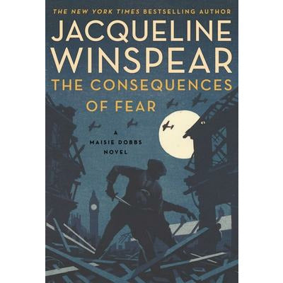 The Consequences of Fear: A Maisie Dobbs Novel by Jacqueline Winspear