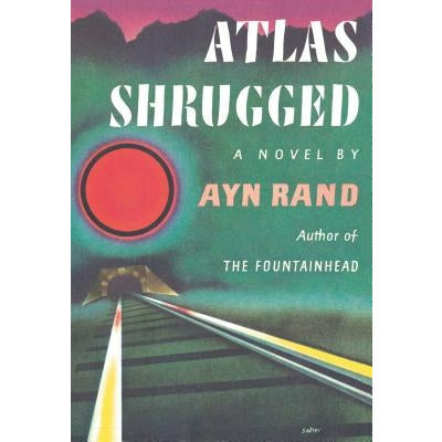 Atlas Shrugged: (Centennial Edition) by Ayn Rand