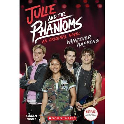 Whatever Happens (Julie and the Phantoms, Novel #1) by Candace Buford