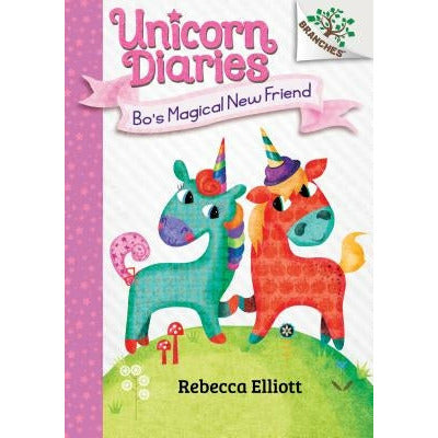 Bo's Magical New Friend: A Branches Book (Unicorn Diaries #1) (Library Edition): Volume 1 by Rebecca Elliott