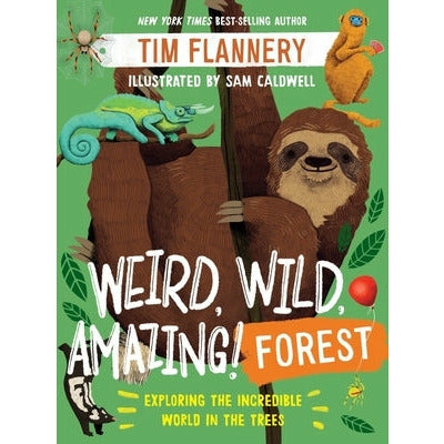 Weird, Wild, Amazing! Forest: Exploring the Incredible World in the Trees by Tim Flannery