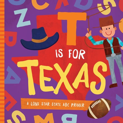 T Is for Texas: A Lone Star State ABC Primer by Trish Madson