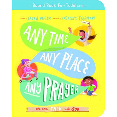 Any Time, Any Place, Any Prayer Board Book: We Can Talk with God by Laura Wifler