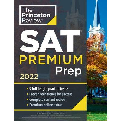 Princeton Review SAT Premium Prep, 2022: 9 Practice Tests + Review & Techniques + Online Tools by The Princeton Review