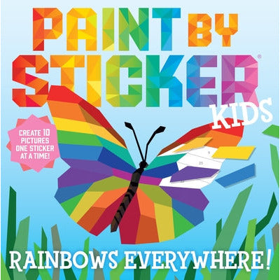 Paint by Sticker Kids: Rainbows Everywhere!: Create 10 Pictures One Sticker at a Time! by Workman Publishing