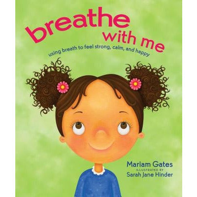 Breathe with Me: Using Breath to Feel Strong, Calm, and Happy by Mariam Gates