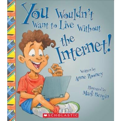 You Wouldn't Want to Live Without the Internet! (You Wouldn't Want to Live Without...) by Anne Rooney
