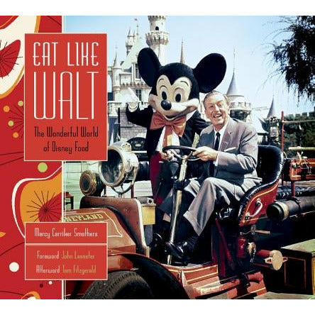 Eat Like Walt: The Wonderful World of Disney Food by Marcy Smothers