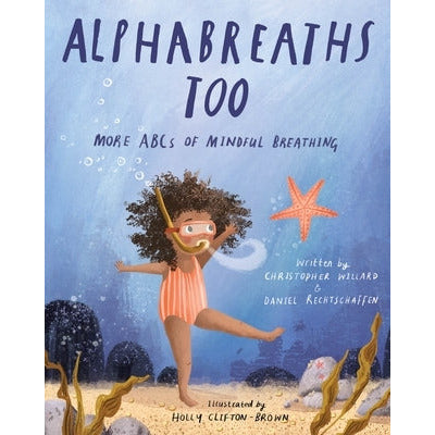 Alphabreaths Too: More ABCs of Mindful Breathing by Christopher Willard