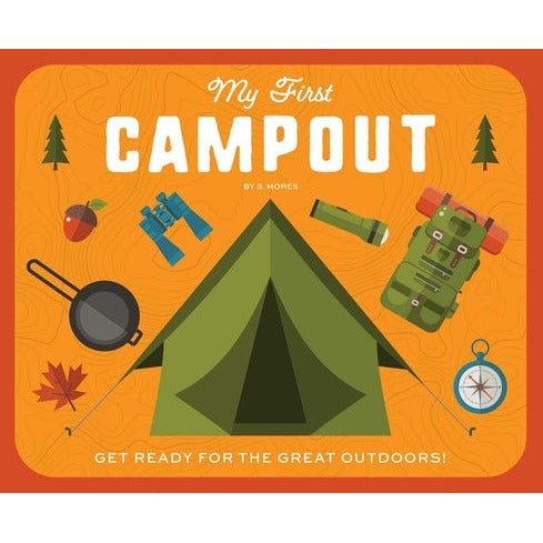 My First Campout: Get Ready for the Great Outdoors by Editors of Applesauce Press