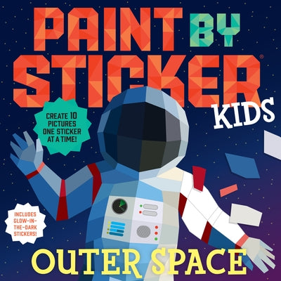Paint by Sticker Kids: Outer Space: Create 10 Pictures One Sticker at a Time! Includes Glow-In-The-Dark Stickers by Workman Publishing