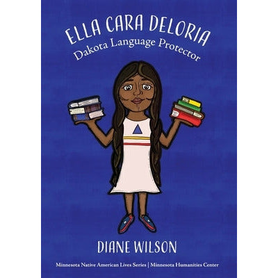 Ella Cara Deloria: Dakota Language Protector by Diane Wilson