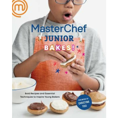 Masterchef Junior Bakes!: Bold Recipes and Essential Techniques to Inspire Young Bakers: A Baking Book by Masterchef Junior