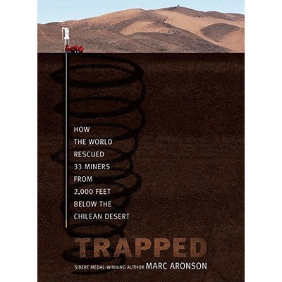 Trapped: How the World Rescued 33 Miners from 2,000 Feet Below the Chilean Desert by Marc Aronson