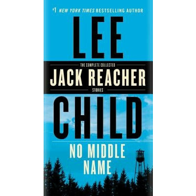 No Middle Name: The Complete Collected Jack Reacher Short Stories by Lee Child