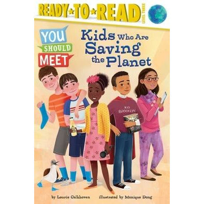 Kids Who Are Saving the Planet: Ready-To-Read Level 3 by Laurie Calkhoven