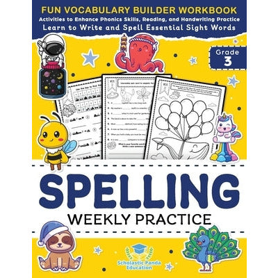 Spelling Weekly Practice for 3rd Grade: Vocabulary Builder Workbook to Learn to Write and Spell Essential Sight Words Phonics Activities and Handwriti by Scholastic Panda Education