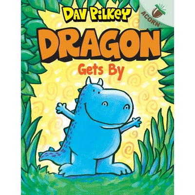 Dragon Gets By: An Acorn Book (Dragon #3) (Library Edition): Volume 3 by Dav Pilkey