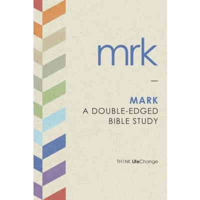 Mark: A Double-Edged Bible Study by The Navigators