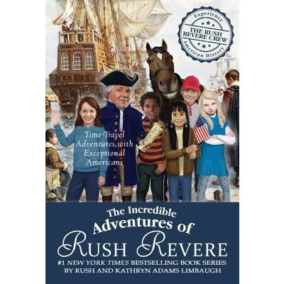 The Incredible Adventures of Rush Revere: Rush Revere and the Brave Pilgrims; Rush Revere and the First Patriots; Rush Revere and the American Revolut by Rush Limbaugh