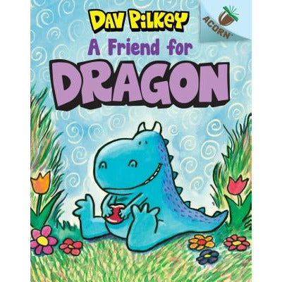 A Friend for Dragon: An Acorn Book (Dragon #1) (Library Edition): Volume 1 by Dav Pilkey