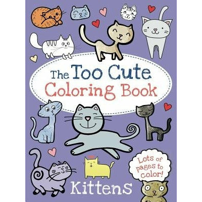 The Too Cute Coloring Book: Kittens by Little Bee Books
