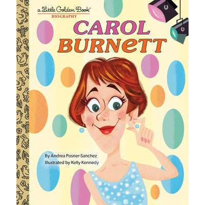 Carol Burnett: A Little Golden Book Biography by Andrea Posner-Sanchez