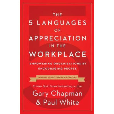 The 5 Languages of Appreciation in the Workplace: Empowering Organizations by Encouraging People by Gary Chapman