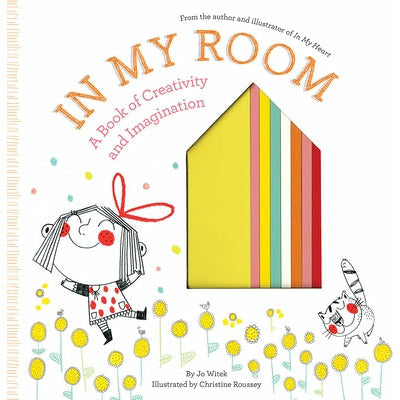 In My Room: A Book of Creativity and Imagination by Jo Witek