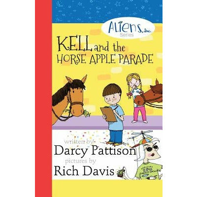 Kell and the Horse Apple Parade: Aliens, Inc. Chapter Book Series, Book 2 by Darcy Pattison