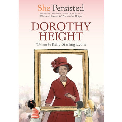 She Persisted: Dorothy Height by Kelly Starling Lyons