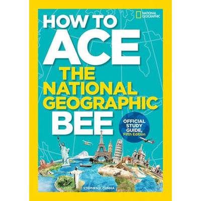 How to Ace the National Geographic Bee, Official Study Guide, Fifth Edition by National Geographic Kids
