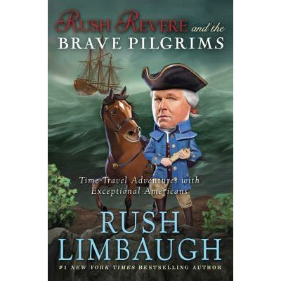Rush Revere and the Brave Pilgrims, 1: Time-Travel Adventures with Exceptional Americans by Rush Limbaugh