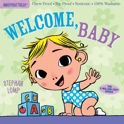Indestructibles: Welcome, Baby: Chew Proof - Rip Proof - Nontoxic - 100% Washable (Book for Babies, Newborn Books, Safe to Chew) by Stephan Lomp