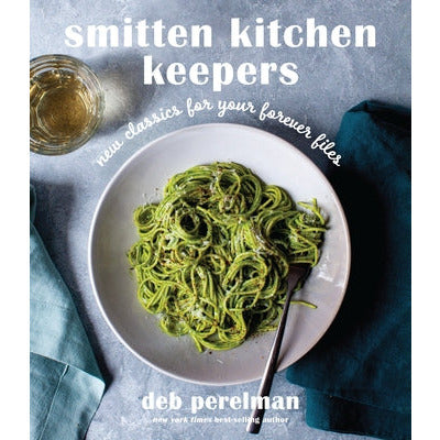 Smitten Kitchen Keepers: New Classics for Your Forever Files: A Cookbook by Deb Perelman