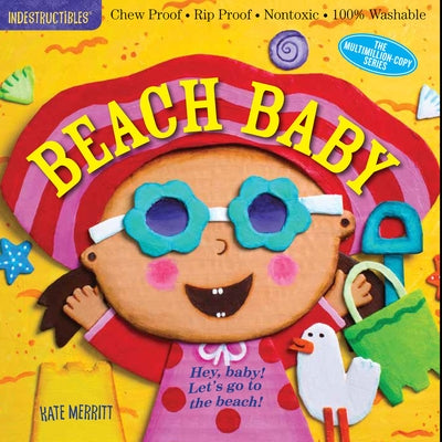 Indestructibles: Beach Baby: Chew Proof - Rip Proof - Nontoxic - 100% Washable (Book for Babies, Newborn Books, Safe to Chew) by Kate Merritt