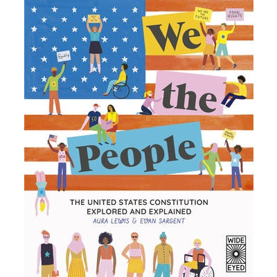We the People: The United States Constitution Explored and Explained by Aura Lewis